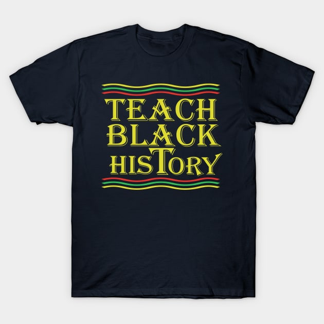 Teach Black History T-Shirt by TeeStreet